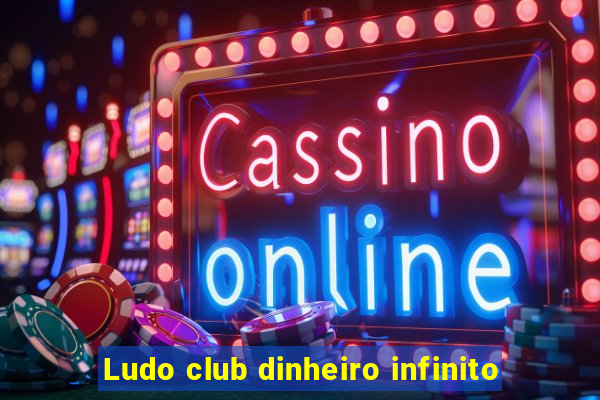 Ludo club dinheiro infinito